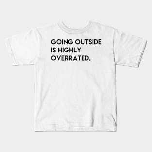 Going outside is highly overrated Kids T-Shirt